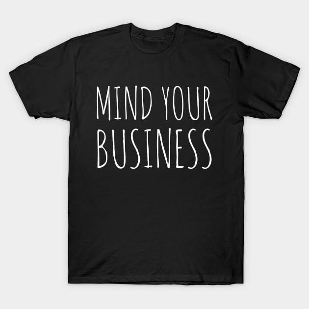 Mind Your Business T-Shirt by Tiomio